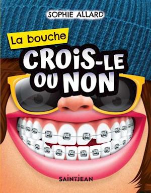 Crois-le ou non. La bouche