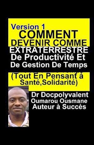 Comment Devenir Comme Extraterrestre De Productivité Et De Gestion De Temps(Tout En Pensant à Santé, Solidarité)