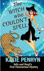 The Witch who Couldn't Spell: Felix and Penzi's First Paranormal Mystery 