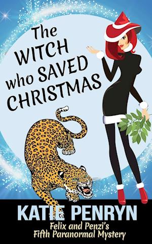 The Witch who Saved Christmas: Felix and Penzi's Fifth Paranormal Mystery