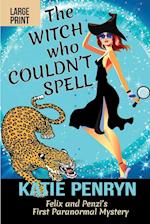 The Witch who Couldn't Spell: Felix and Penzi's First Paranormal Mystery 