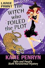 The Witch who Foiled the Plot: Felix and Penzi's Sixth Paranormal Mystery 