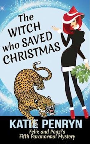 The Witch who Saved Christmas: Felix and Penzi's Fifth Paranormal Mystery