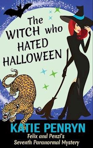 The Witch who Hated Halloween: Felix and Penzi's Seventh Paranormal Mystery