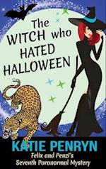 The Witch who Hated Halloween: Felix and Penzi's Seventh Paranormal Mystery 