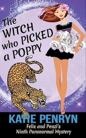 The Witch who Picked a Poppy: Felix and Penzi's Ninth Paranormal Mystery