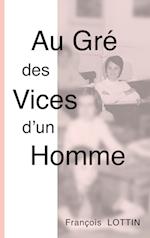 Au Gré des Vices d'un Homme