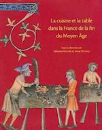 La Cuisine Et la Table Dans la France de la Fin Du Moyen Age