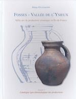 Fosses, Vallee de L'Ysieux. Mille ANS de Production Ceramique En Ile-de-France. Volume 2
