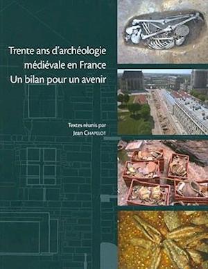 Trente ANS D'Archeologie Medievale En France