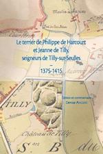 Le Terrier de Philippe de Harcourt Et Jeanne de Tilly, Seigneurs de Tilly-Sur-Seulles (1375-1415)
