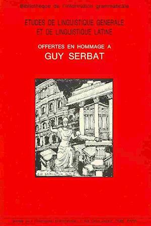 Etudes de Linguistique Generale Et de Linguistique Latine Offertes En Hommage a Guy Serbat