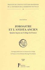 Zoroastre Et L'Avesta Ancien. Quatre Lecons Au College de France
