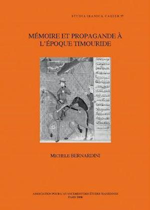 Memoire Et Propagande A L'Epoque Timouride