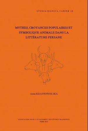 Mythes, Croyances Populaires Et Symbolique Animale Dans La Litterature Persane