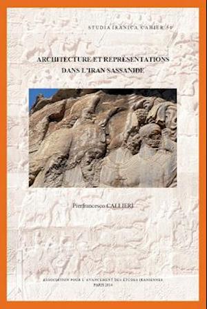 Architecture Et Representations Dans L'Iran Sassanide