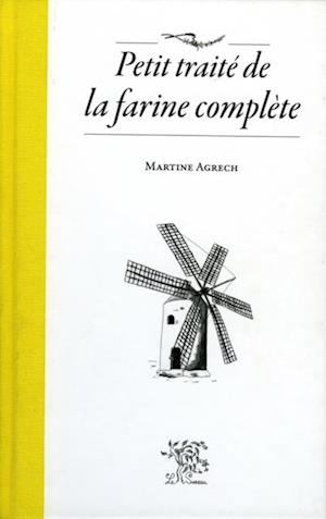 Petit traité de la farine complète