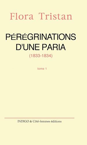 Pérégrinations d'une paria (1833 -1834) Tome 1
