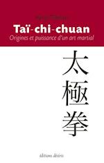 Taï-chi-chuan - Origines et puissance d''un art martial