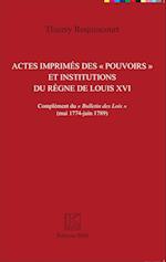 Actes imprimés des "pouvoirs" et institutions du règne de Louis XVI