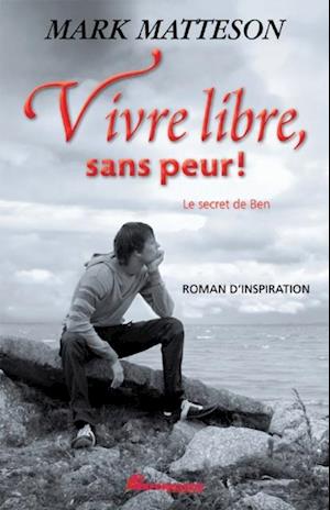 Vivre libre, sans peur ! : Le secret de Ben