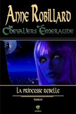 Les Chevaliers d''Émeraude 04 : La princesse rebelle