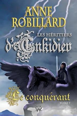 Les Héritiers d''Enkidiev 07 : Le conquérant