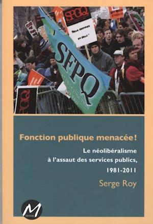 Fonction puplique menacée! : Le néolibéralisme à l''assaut...