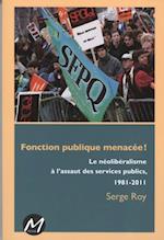 Fonction puplique menacée! : Le néolibéralisme à l''assaut...