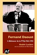 Fernand Daoust 02 : Bâtisseur de la FTQ, 1964-1993