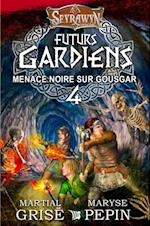 Seyrawyn Futurs Gardiens T.4 - Menace noire sur Gousgar