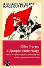 L''époque était rouge : Militer au Québec pour un avenir radieux dans un parti marxiste-léniniste