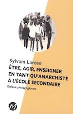 Être, agir, enseigner en tant qu''anarchiste à l''école secondaire