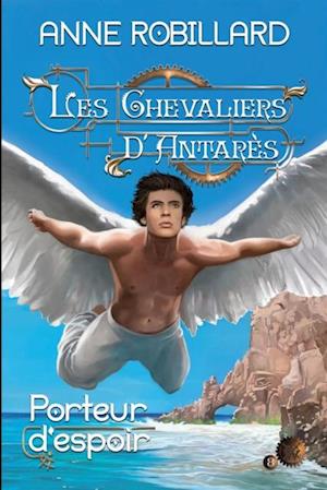 Les Chevaliers d''Antarès 08 : Porteur d''espoir