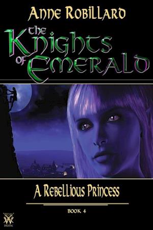 Knights of Emerald 04 : A Rebellious Princess