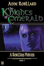 Knights of Emerald 04 : A Rebellious Princess