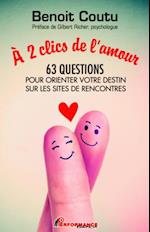À 2 clics de l''amour : 63 questions pour orienter votre destin sur les sites de rencontres