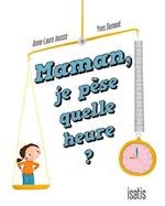 Maman, je pèse quelle heure