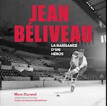 JEAN BELIVEAU La naissance d'un heros