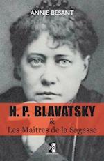 H. P. Blavatsky Et Les Maîtres de la Sagesse
