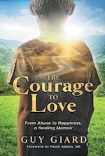 The Courage To Love, From Abuse to Happiness, a Healing Memoir 