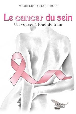 Le cancer du sein: Un voyage a fond de train