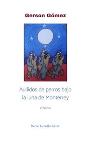 Aullidos de perros bajo la luna de Monterrey