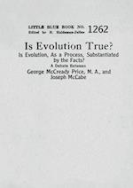 Is Evolution True? Is Evolution, As a Process, Substantiated by the Facts?