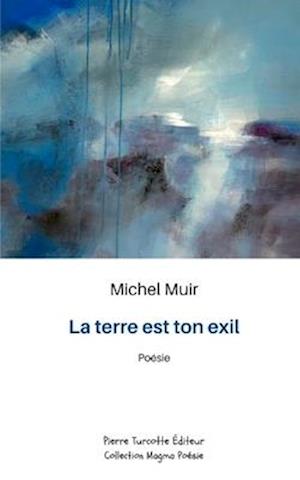 La terre est ton exil