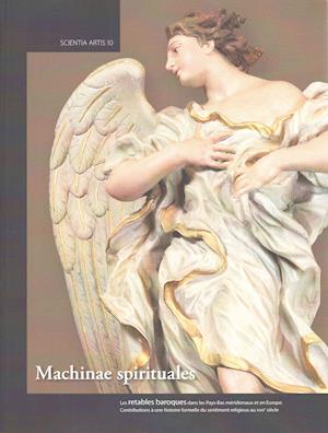 Machinae Spirituales. Les Retables Baroques Dans Les Pays-Bas Meridionaux Et En Europe