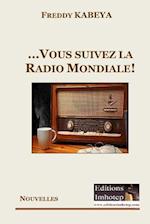 ...Et Vous Suivez La Radio Mondiale!