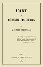 L'Art de Decouvrir Les Sources