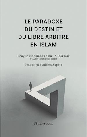 Le paradoxe du destin et du libre arbitre en Islam