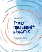 Family Philanthropy Navigator: The inspirational guide for philanthropic families on their giving journey
